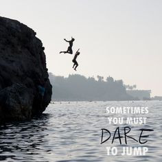 Sometimes you must dare to jump #inspiration #daretodream #quote # ...