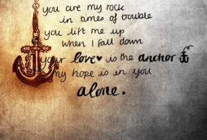 ... me up when I fall downYour love is the anchorMy hope is in you alone
