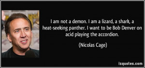 am not a demon. I am a lizard, a shark, a heat-seeking panther. I ...