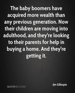 Jim Gillespie - The baby boomers have acquired more wealth than any ...