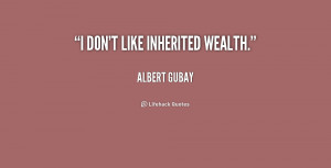 quote-Albert-Gubay-i-dont-like-inherited-wealth-183783.png