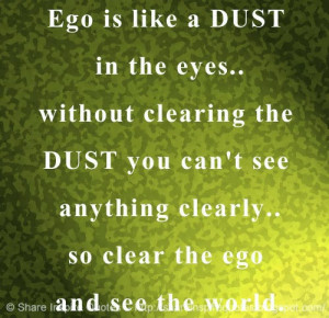 ... dust you can t see anything clearly so clear the ego and see the world