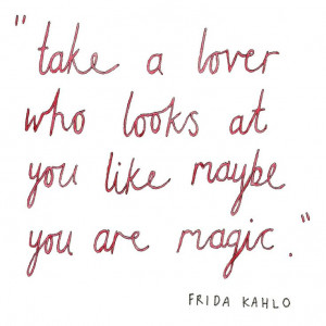 as a quote attributed to Frida Kahlo, I was misinformed. This quote ...