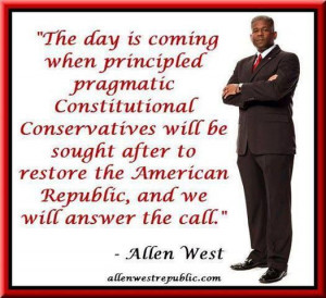 Allen West quote. I hope to see this in my lifetime but things will ...