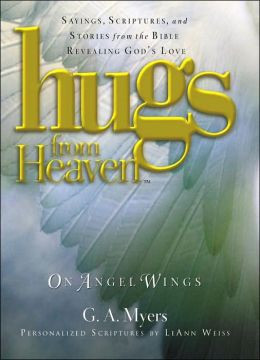 Hugs from Heaven on Angel Wings: Sayings, Scriptures, and Stories from ...