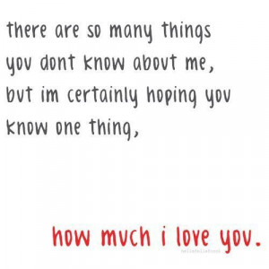 ... im certainly hoping you know one thing how much i love you love quote