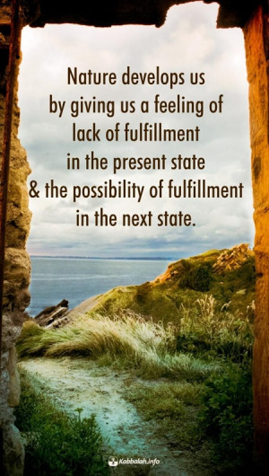 Nature develops us by giving us a feeling of lack of fulfillment in ...