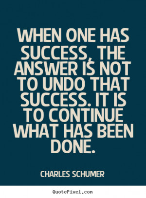 Success sayings - When one has success, the answer is not to undo that ...