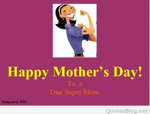 Mothers-Day-Quotes-Happy-Mothers-Day-to-a-True-Super-Mom-Best-sayings ...