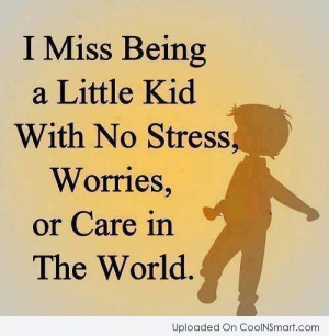 Childhood Quote: I miss being a little kid with...