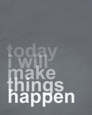 Today I Will Make Things Happen 8x10 Art Print - Grey and White
