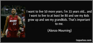 quote-i-want-to-live-50-more-years-i-m-33-years-old-and-i-want-to-live ...
