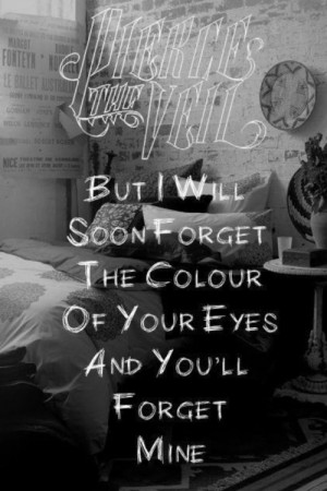 Ill soon forget the color of your eyes and youll forget mine