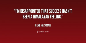 disappointed that success hasn't been a Himalayan feeling.”