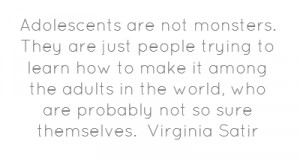 ... in the world, who are probably not so sure themselves. Virginia Satir