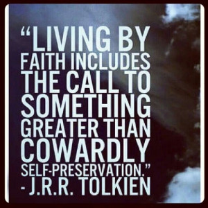 Living by faith includes the call to something greater than cowardly ...