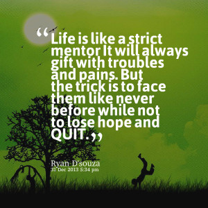 Quotes Picture: life is like a strict mentor it will always gift with ...