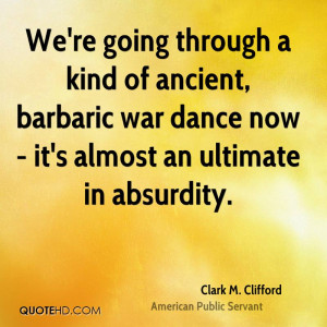 We're going through a kind of ancient, barbaric wa by Clark M ...