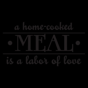 Home Cooked Meals Labor of Love Wall Quotes™ Decal