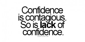 com/confidence-is-contagiousso-is-lack-of-confidence-confidence-quote ...