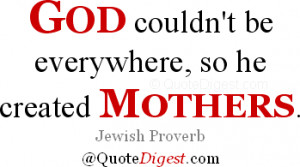 Mother quote: God couldn't be everywhere, so he created mothers ...