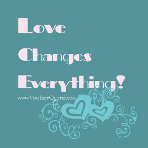 Love Changes Everything!