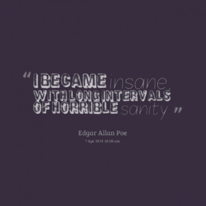 Quotes Picture: i became insane, with long intervals of horrible ...