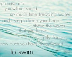 Swimming Quotes Pictures To swim- love this quote!