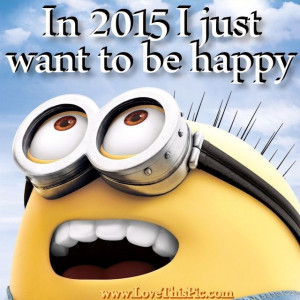 In 2015 I Just Want To Be Happy
