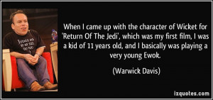 When I came up with the character of Wicket for 'Return Of The Jedi ...