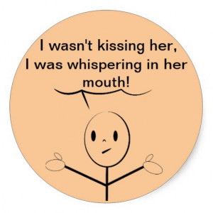 Wasn't Kissing Her - Goofy Quotes Round Sticker