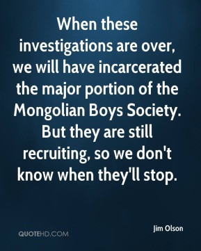 When these investigations are over, we will have incarcerated the ...
