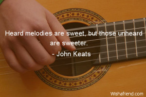 music-Heard melodies are sweet, but those unheard are sweeter.