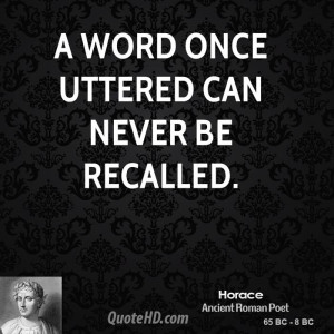 word once uttered can never be recalled.