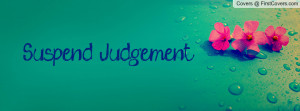 Suspend Judgement Profile Facebook Covers