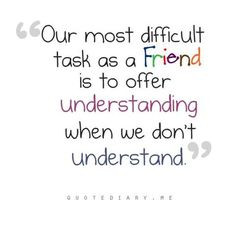 ... confusion, who can stay with us in an hour of grief. is a true friend
