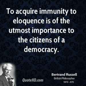 To acquire immunity to eloquence is of the utmost importance to the ...