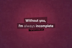 Incomplete Heart I'm always incomplete p.s.