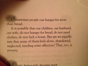 Mother Teresa quote : Sometimes people can hunger for more than bread ...