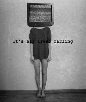 It's all lies darling