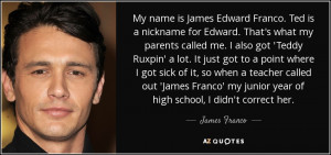 quote my name is james edward franco ted is a nickname for edward that