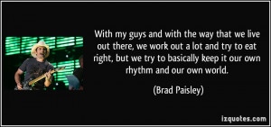 with the way that we live out there, we work out a lot and try to eat ...