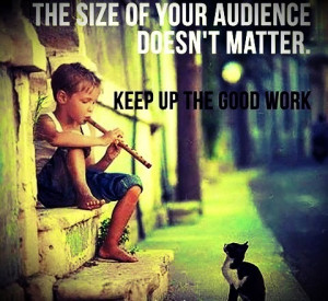 The Size of your Audience Doesn’t Matter: Keep Up the Good Work # ...