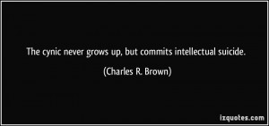 ... never grows up, but commits intellectual suicide. - Charles R. Brown