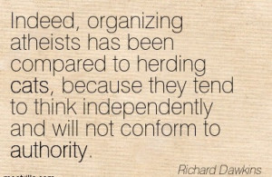Indeed, Organizing Atheists Has Been Compared To Herding Cats, Because ...