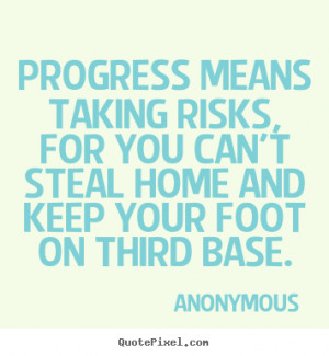 Taking Risks Quotes And Sayings progress means taking risks,