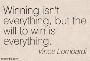 ... Isnt Everything But The Will To Win Is Everything - Winning Quotes