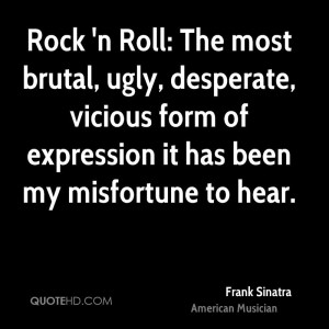 Rock 'n Roll: The most brutal, ugly, desperate, vicious form of ...