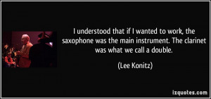 main instrument. The clarinet was what we call a double. Lee Konitz ...