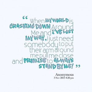 Picture: when my world is crashing down around me and i've lost my way ...